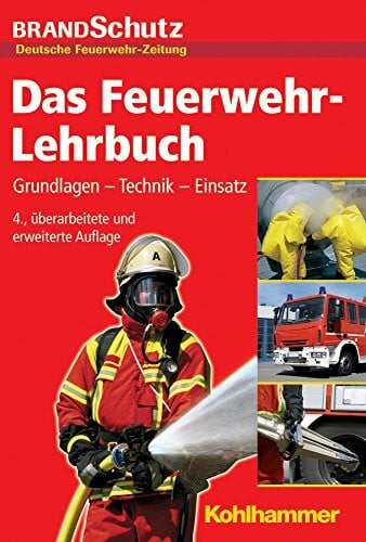 Redaktion BRANDSchutz/Deutsche Feuerwehr-Zeitung Das Feuerwehr-Lehrbuch: Grundlagen - Technik - Einsatz