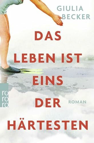 Becker, Giulia Das Leben ist eins der Härtesten: Roman. Ausgezeichnet mit dem Debütpreis der lit.Cologne 2019