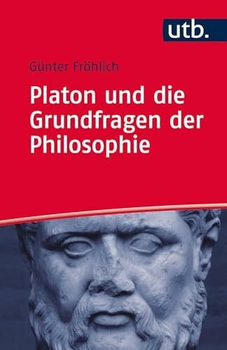 Günter Fröhlich Platon und die Grundfragen der Philosophie