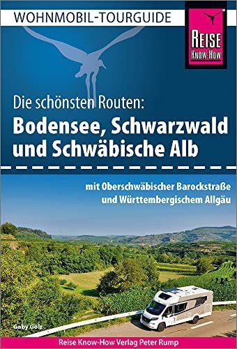 Gölz, Gaby Reise Know-How Wohnmobil-Tourguide Bodensee, Schwarzwald und Schwäbische Alb mit Oberschwäbischer Barockstraße und Württembergischem Allgäu: Die schönsten Routen