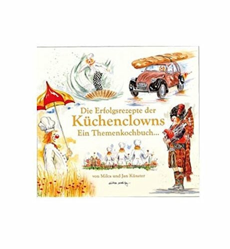 Künster, Jan Die Erfolgsrezepte der Küchenclowns: Ein Themenkochbuch