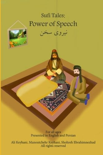 Keyhani, Ali Sufi Tales: Power of Speech: Sufi Story from Rumi