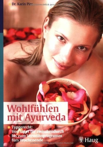 Pirc, Karin Wohlfühlen mit Ayurveda: Typgerecht: Von Tipps für zwischendurch bis zum Verwöhnprogramm fürs Wochenende