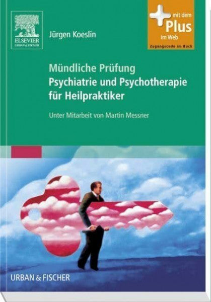 Koeslin, Jürgen Mündliche Prüfung Psychiatrie und Psychotherapie für Heilpraktiker: Mit Zugang zum Elsevier-Portal