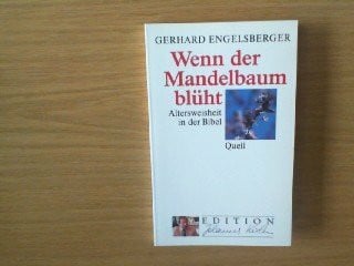 Engelsberger, Gerhard Wenn der Mandelbaum blüht: Altersweisheit in der Bibel (Edition Johannes Kuhn)