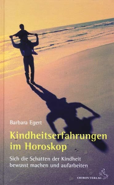 Egert, Barbara Kindheitserfahrungen im Horoskop: Sich die Schatten der Kindheit bewusst machen und aufarbeiten (Standardwerke der Astrologie)