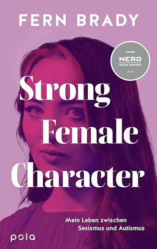 Reeck, Doreen Strong Female Character: Mein Leben zwischen Sexismus und Autismus. | Zwischen Neurodiversität und gesellschaftlichen Erwartungen: Ein schonungsloser Blick auf Autismus