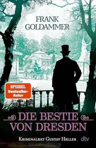 Goldammer, Frank Die Bestie von Dresden: Kriminalrat Gustav Heller | Der brandgefährliche 3. Fall für Gustav Heller von der Königlich Sächsischen Polizei in Dresden.