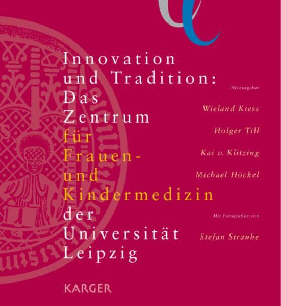 Höckel, M. Innovation und Tradition: Das Zentrum für Frauen- und Kindermedizin der Universität Leipzig: Mit Fotografien von Stefan Straube.
