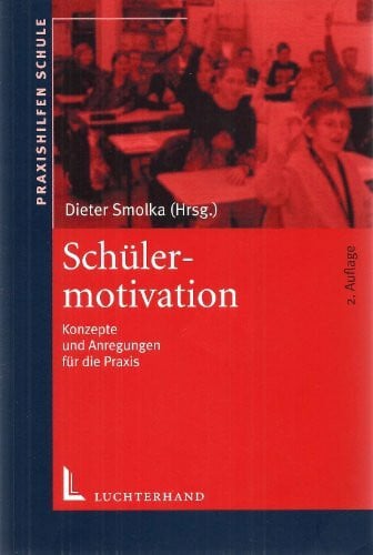 Smolka, Dieter Schülermotivation: Konzepte und Anregungen für die Praxis (Praxishilfen Schule)