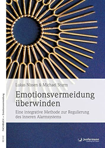 Sturm, Michael Emotionsvermeidung überwinden: Eine integrative Methode zur Regulierung des inneren Alarmsystems