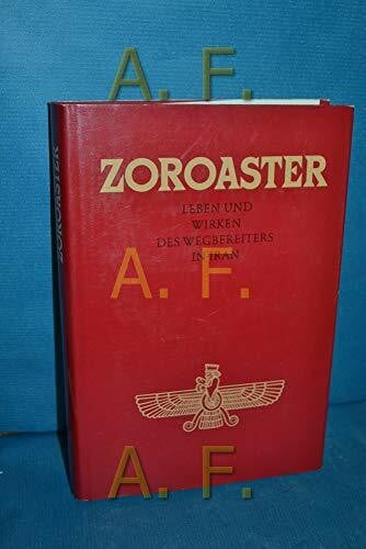 Zoroaster / Zarathustra : Leben und Wirken des Wegbereiters in Iran: Zoro-Tushtra. Leben und Wirken des Wegbereiters in Iran. Aufgenommen i. d. Nähe Abd-ru-shins durch bes. Begabung e. dazu Berufenen