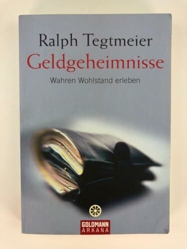 Tegtmeier, Ralph Geldgeheimnisse: Wahren Wohlstand erleben