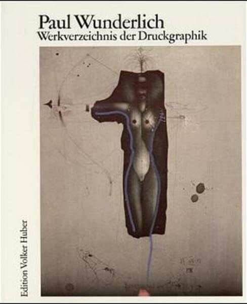 Carsten Riediger Paul Wunderlich. Das malerische, graphische und plastische Werk / Werkverzeichnis der Druckgraphik 1948-1982