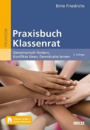 Friedrichs, Birte Praxisbuch Klassenrat: Gemeinschaft fördern, Konflikte lösen, Demokratie lernen. Mit E-Book inside und Online-Material (Beltz Praxis)