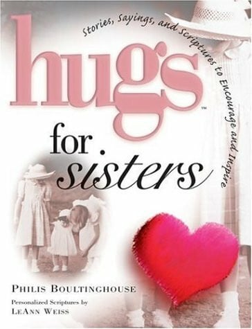 Boultinghouse, Philis Hugs for Sisters: Stories, Sayings, and Scriptures to Encourage and Inspire