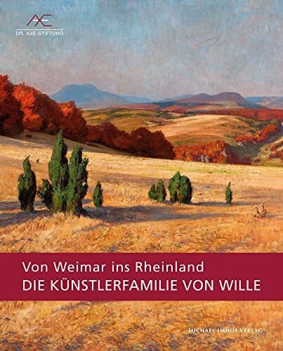 Herausgeber: Ekkehard Mai Die Künstlerfamilie von Wille - Von Weimar ins Rheinland