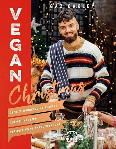 Gaz Oakley Vegan Christmas: Über 70 wundervolle Rezepte für Weihnachten des Kult Avant-Garde Veganers