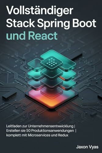 Vyas, Jaxon Vollständiger Stack Spring Boot und React: Leitfaden zur Unternehmensentwicklung | Erstellen Sie 50 Produktionsanwendungen | Komplett mit Microservices und Redux