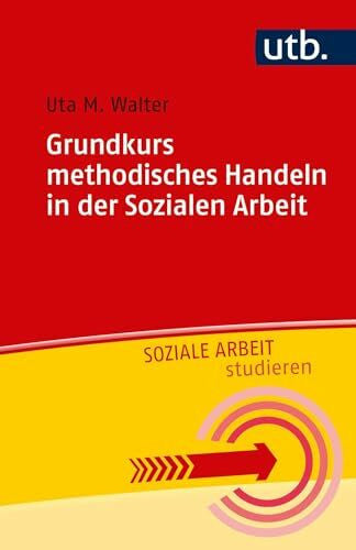 Walter, Prof. Dr. Uta M. Grundkurs methodisches Handeln in der Sozialen Arbeit (Soziale Arbeit studieren, Band 4846)