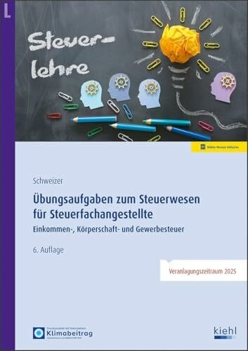 Schweizer, Reinhard Übungsaufgaben zum Steuerwesen für Steuerfachangestellte: Einkommen-, Körperschaft- und Gewerbesteuer