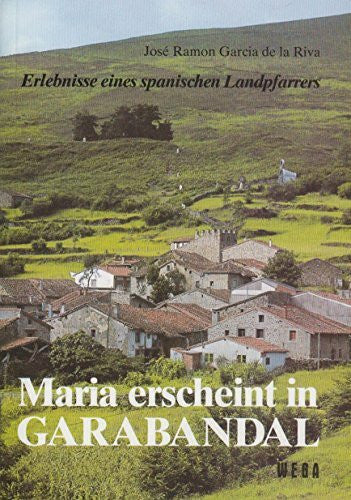 Garcia De La Riva Maria Erscheint in Garabandal. Erlebnisse Eines Spanischen Landpfarrers.