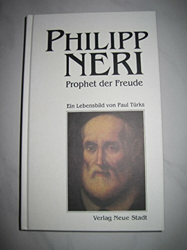 Türks, Paul Philipp Neri: Prophet der Freude (Große Gestalten des Glaubens)