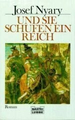Nyary, Josef Und sie schufen ein Reich (Allgemeine Reihe. Bastei Lübbe Taschenbücher)