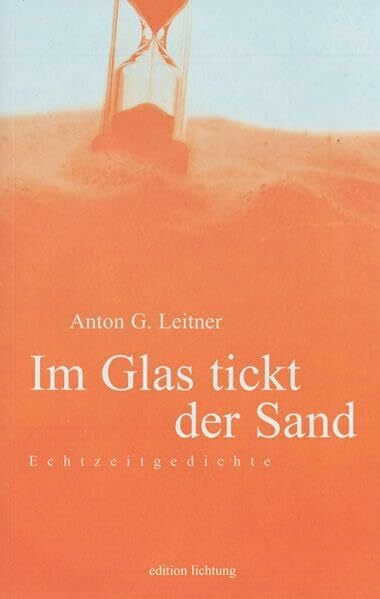 Leitner, Anton G Im Glas tickt der Sand: Echtzeitgedichte 1980-2005