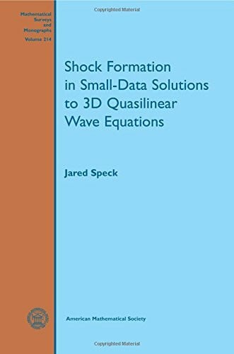 Speck, Jared Shock Formation in Small-Data Solutions to 3D Quasilinear Wave Equations (Mathematical Surveys and Monographs, 214, Band 214)