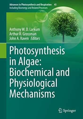 Raven, John A. Photosynthesis in Algae: Biochemical and Physiological Mechanisms (Advances in Photosynthesis and Respiration, 45, Band 45)