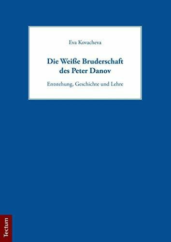 Kovacheva, Eva Die Weiße Bruderschaft des Peter Danov: Entstehung, Geschichte und Lehre