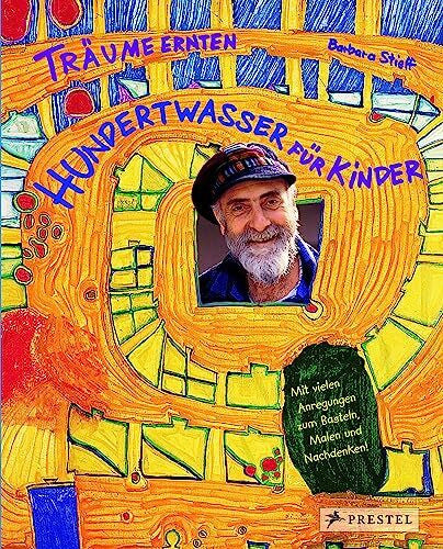 Stieff, Barbara Träume ernten - Hundertwasser für Kinder: Träume ernten im Reich des Maler-Königs