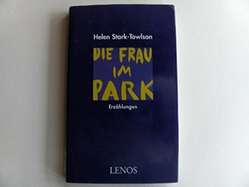 Helen Stark-Towlson Die Frau im Park: Erzählungen