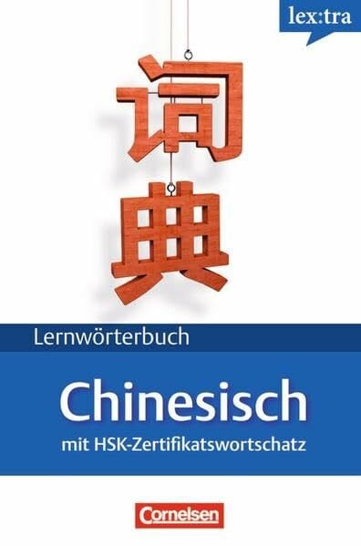 Whitlam, John Lextra - Chinesisch - Lernwörterbuch / A1-B1 - Chinesisch-Deutsch: Mit HSK-Zertifikatswortschatz: Mit HSK-Zertifikatswortschatz. Chinesisch-Deutsch / ... und Beispielsätze sowie 1.800 Schriftzeichen