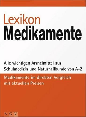 Schadé, Johannes Lexikon Medikamente: Alle wichtigen Arzneimittel aus Schulmedizin und Naturheilkunde von A-Z. Medikamente im direkten Vergleich mit aktuellen Preisen