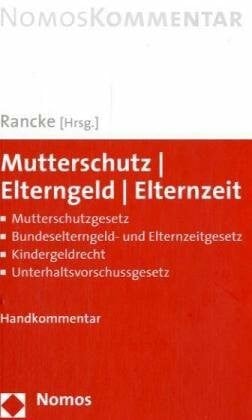 Rancke, Friedbert Mutterschutz - Elterngeld - Elternzeit: Mutterschutzgesetz - Bundeselterngeld- und Elternzeitgesetz - Kindergeldrecht - Unterhaltsvorschussgesetz