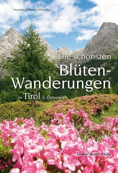 Altrichter, Rainer Die schönsten Blütenwanderungen in Tirol & Österreich