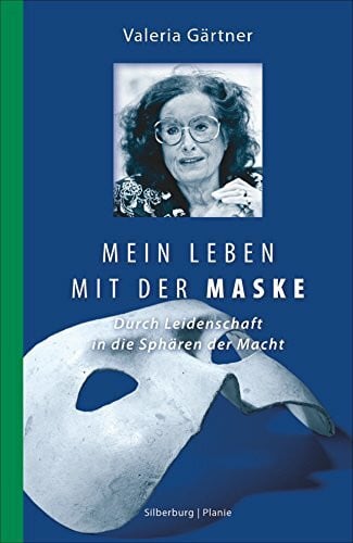 Gärtner, Dr. Valeria Mein Leben mit der Maske: Durch Leidenschaft in die Sphären der Macht