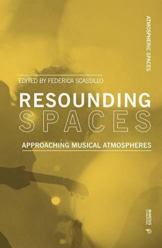 Scassiloo, Federica Resounding Spaces: Approaching Musical Atmospheres (Atmospheric Spaces)
