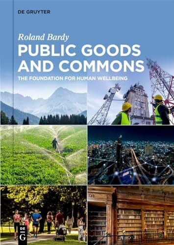 Bardy, Roland Public Goods and Commons: The Foundation for Human Wellbeing