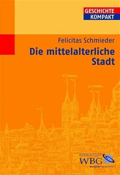 Schmieder, Felicitas Die mittelalterliche Stadt (Geschichte Kompakt)