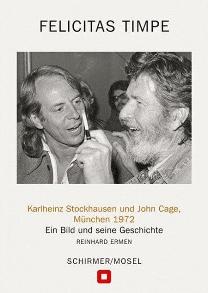 Timpe, Felicitas Karlheinz Stockhausen und John Cage, München 1972: Ein Bild und seine Geschichte