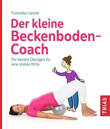 Liesner, Franziska Der kleine Beckenboden-Coach: Die besten Übungen für eine stabile Mitte (Der kleine Coach)