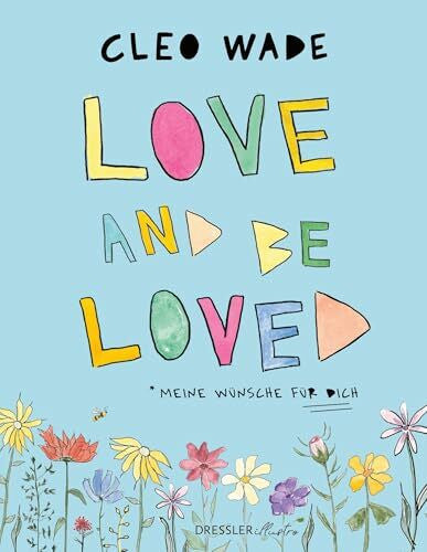 Wade, Cleo Love and be loved: Meine Wünsche für dich. Ein inspirierendes Bilderbuch für Erwachsene über Träume und Wünsche von Instagram-Star Cleo Wade