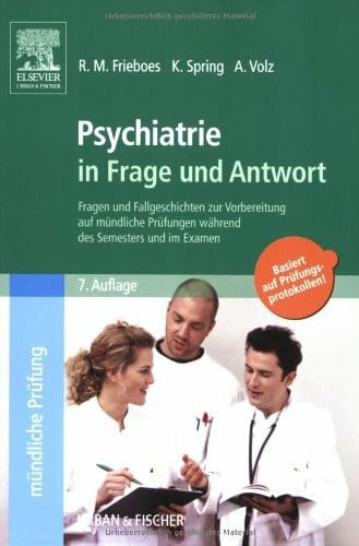 Volz, Anja Psychiatrie in Frage und Antwort: Fragen und Fallgeschichten zur Vorbereitung auf mündliche Prüfungen während des Semesters und im Examen