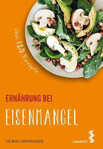 Gasche, Christoph Ernährung bei Eisenmangel: Über 120 Rezepte (maudrich.gesund essen)