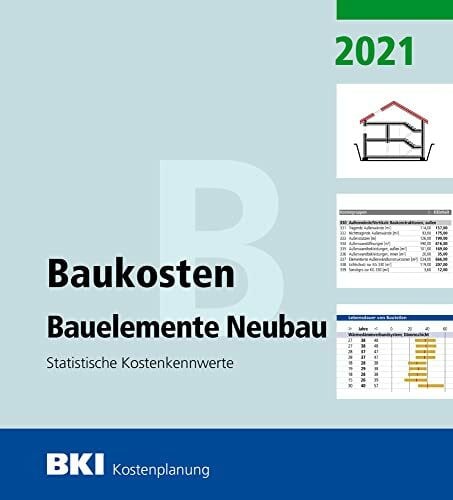 BKI Baukosteninformationszentrum BKI Baukosten Bauelemente Neubau 2021 - Teil 2: Statistische Kostenkennwerte Bauelemente