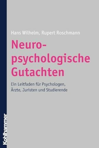 Wilhelm, Hans Neuropsychologische Gutachten. Ein Leitfaden für Psychologen, Ärzte, Juristen und Studierende