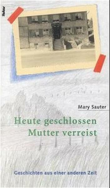 Rolf Lüdi Heute geschlossen, Mutter verreist: Geschichten aus einer anderen Zeit: Geschichten aus einer anderen Zeit. Nachw. v. Rolf Lüdi